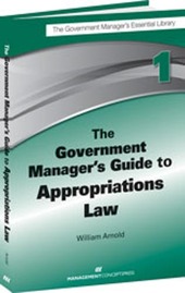 The Government Manager's Guide to Appropriations Law